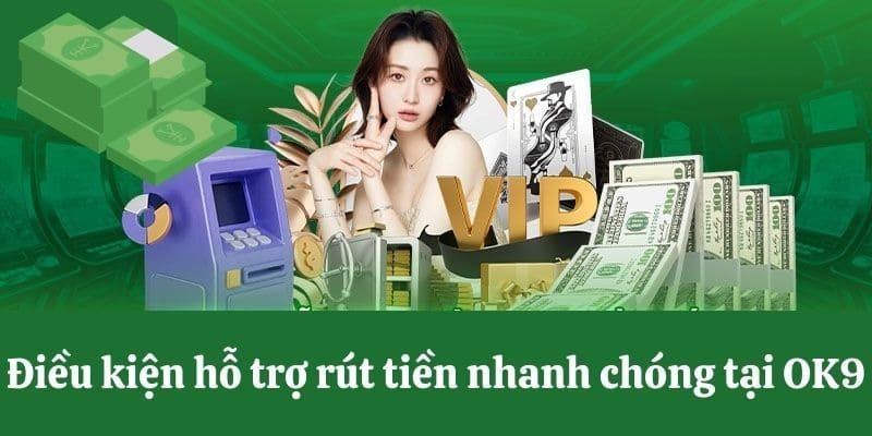 Điều kiện rút tiền OK9 hiệu quả cho thành viên mới