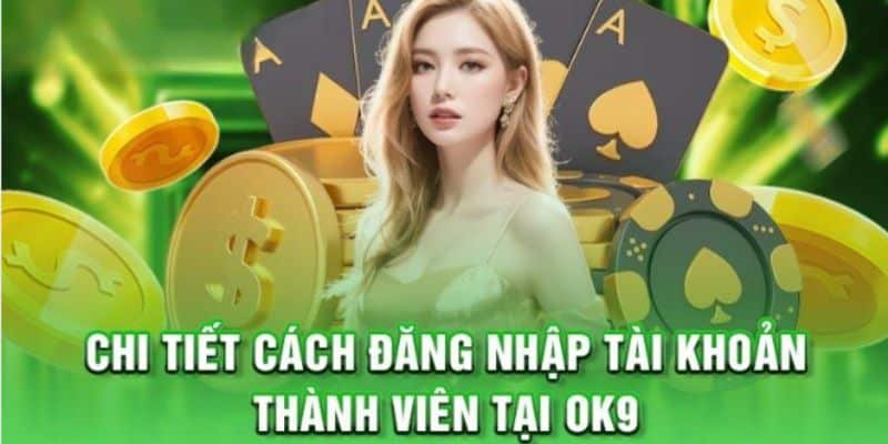 Hướng dẫn cách thức đăng nhập tại OK9 đơn giản, thuận tiện