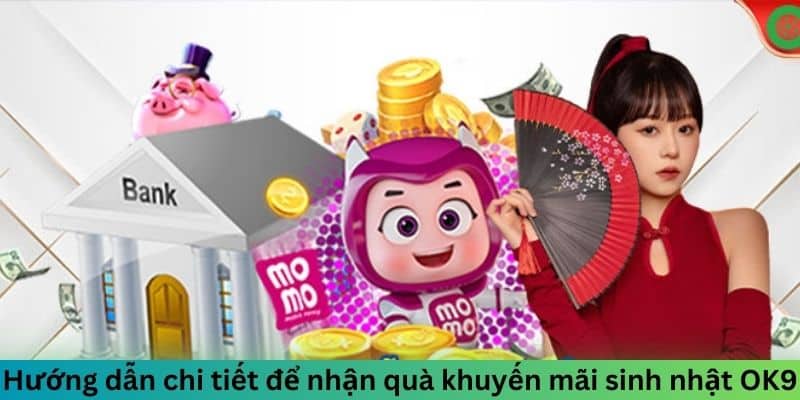 Hướng dẫn chi tiết để nhận quà khuyến mãi sinh nhật OK9