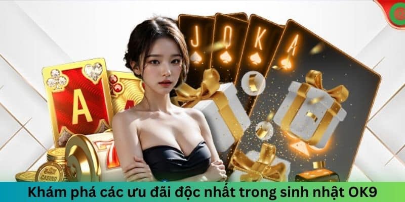 Khám phá các ưu đãi độc nhất trong sinh nhật OK9