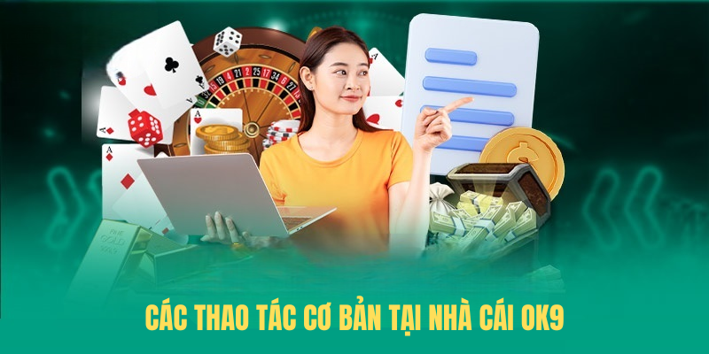 Các thao tác cơ bản tại nhà cái OK9