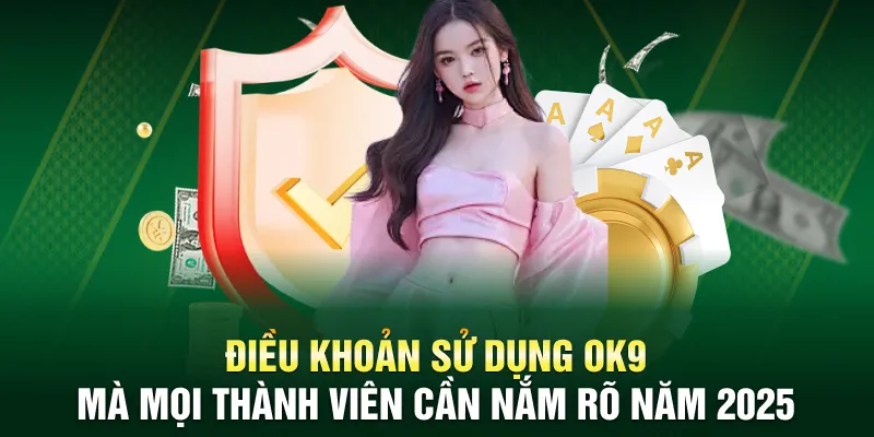 Điều Khoản Sử Dụng OK9 – Cập Nhật Mới Nhất Cho Hội Viên