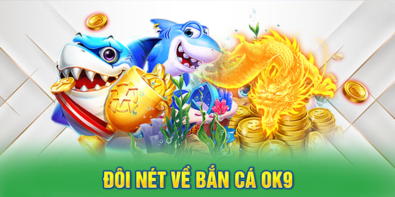 Bắn Cá OK9 – Săn Thưởng Mỗi Ngày, Giải Trí Đỉnh Cao