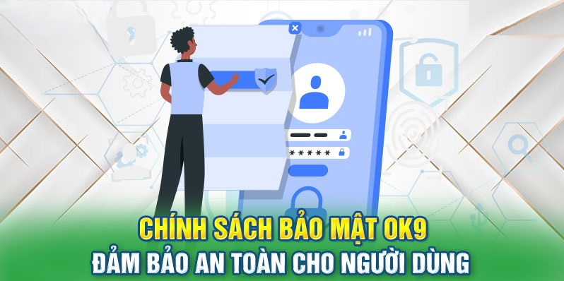 Chính Sách Bảo Mật OK9 – Bảo Vệ Toàn Diện Người Chơi
