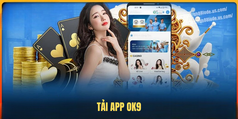 Tải App OK9 – Trải Nghiệm Cá Cược Mượt Mà, An Toàn