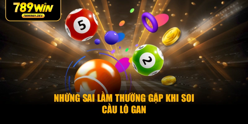 Những sai lầm thường gặp khi soi cầu lô gan