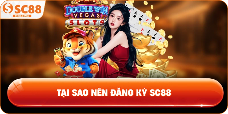 Tại Sao Nên Đăng Ký SC88